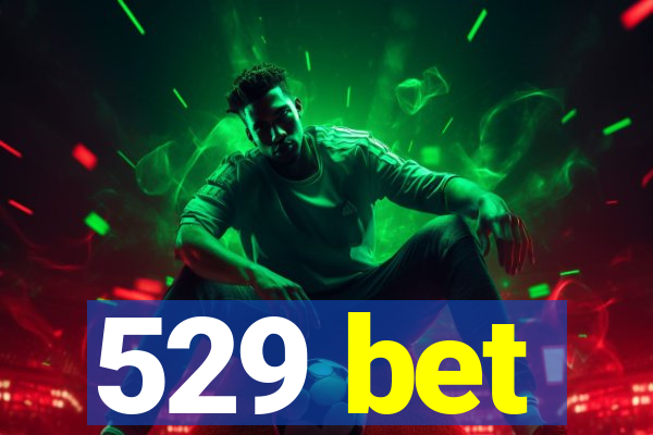 529 bet